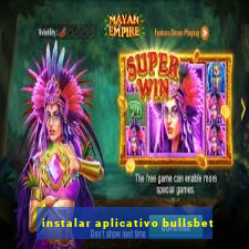 instalar aplicativo bullsbet